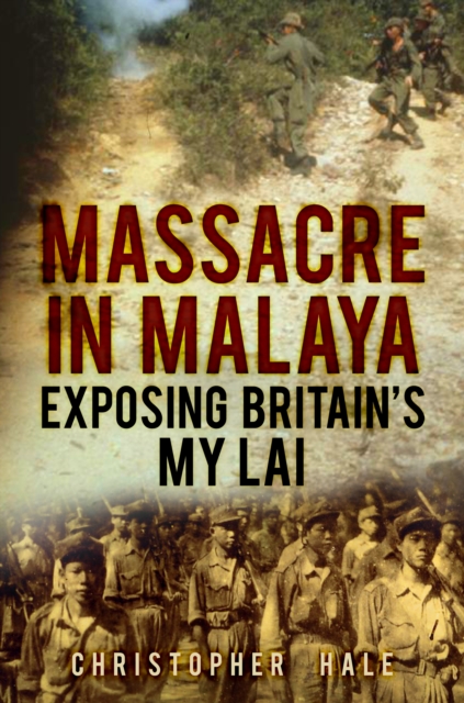 Massacre in Malaya : Exposing Britain's My Lai, Hardback Book