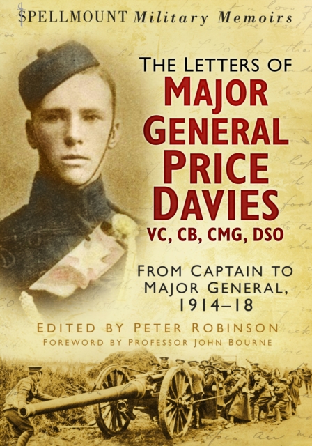 The Letters of Major General Price Davies VC, CB, CMG, DSO : From Captain to Major General, 1914-18, Paperback / softback Book