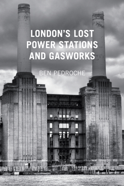 London's Lost Power Stations and Gasworks, Paperback / softback Book