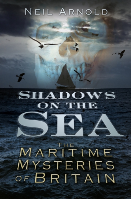 Shadows on the Sea : The Maritime Mysteries of Britain, Paperback / softback Book