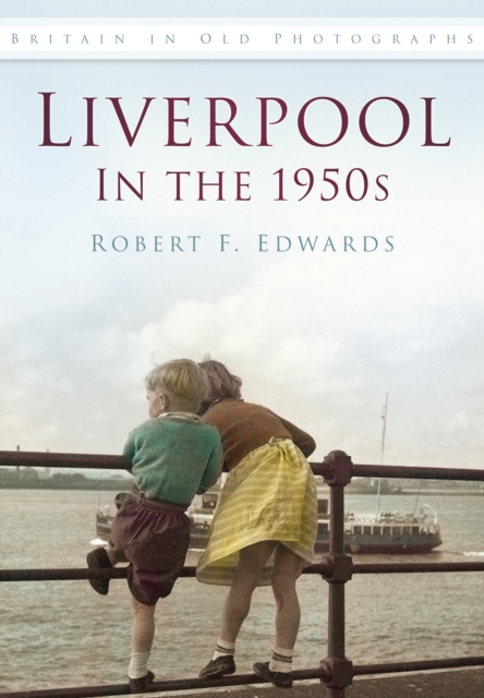 Liverpool in the 1950s : Britain in Old Photographs, Paperback / softback Book