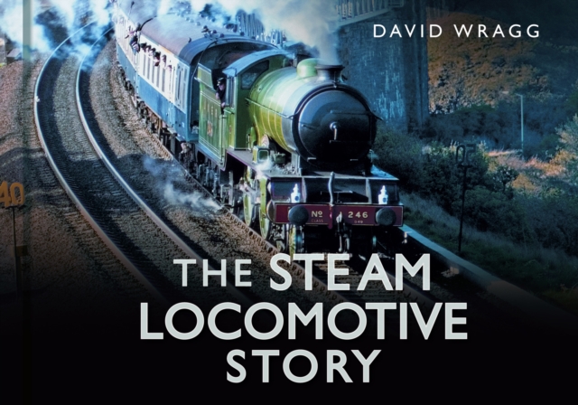 The Steam Locomotive Story, Hardback Book