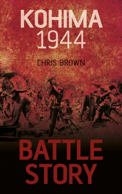 Battle Story: Kohima 1944, Paperback / softback Book