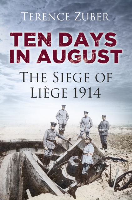 Ten Days in August : The Siege of Liege 1914, Hardback Book