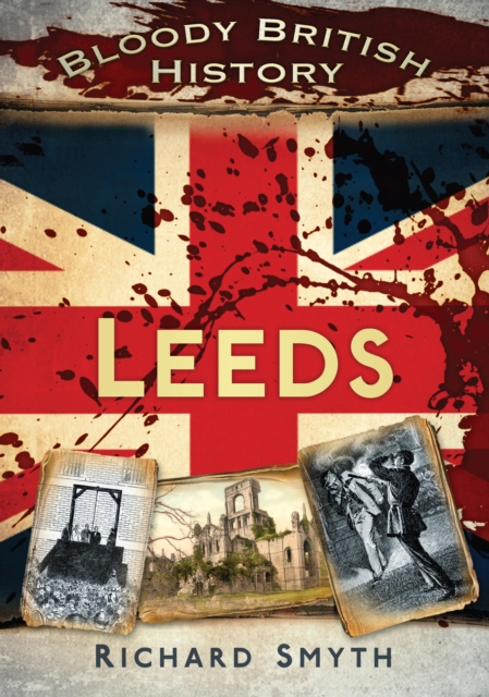 Bloody British History: Leeds, EPUB eBook