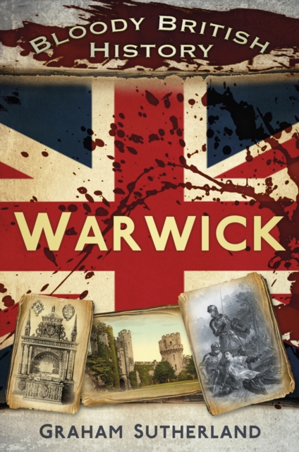 Bloody British History: Warwick, EPUB eBook