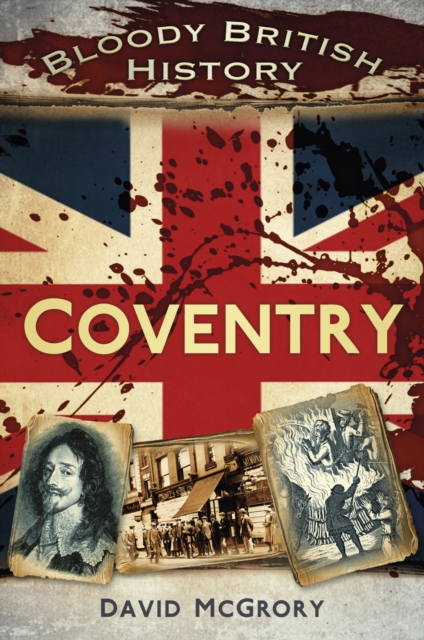 Bloody British History: Coventry, EPUB eBook