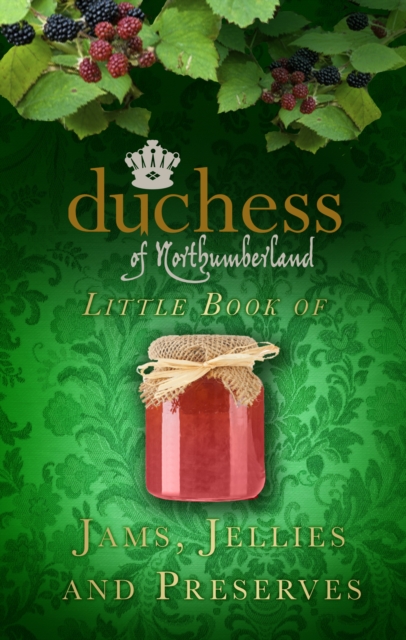 The Duchess of Northumberland's Little Book of Jams, Jellies and Preserves, Hardback Book