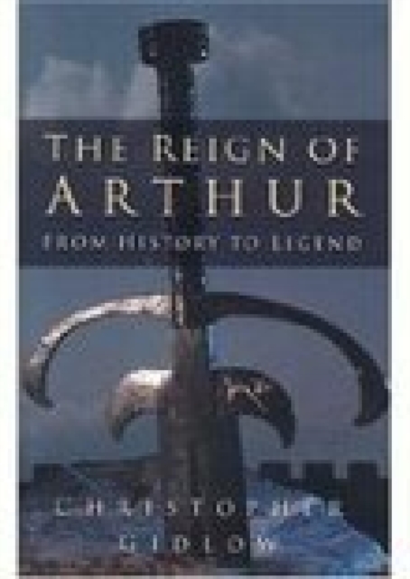 The Reign of Arthur : From History to Legend, EPUB eBook
