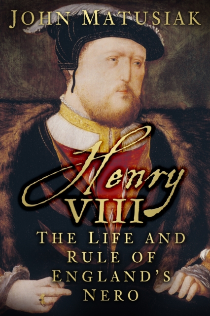 Henry VIII : The Life and Rule of England's Nero, Hardback Book