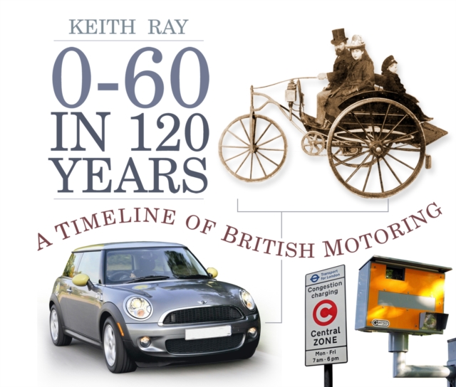 0-60 in 120 Years : A Timeline of British Motoring, Paperback / softback Book