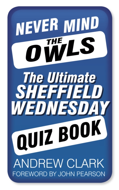 Never Mind the Owls : The Ultimate Sheffield Wednesday Quiz Book, Paperback / softback Book