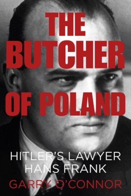 The Butcher of Poland : Hitler's Lawyer Hans Frank, Hardback Book