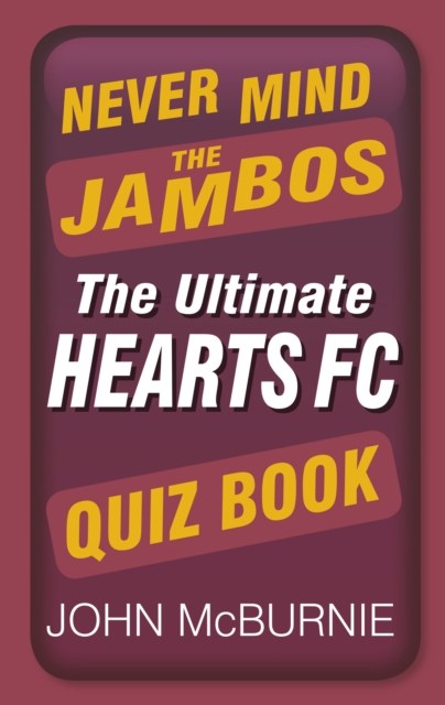 Never Mind the Jambos : The Ultimate Hearts FC Quiz Book, Paperback / softback Book