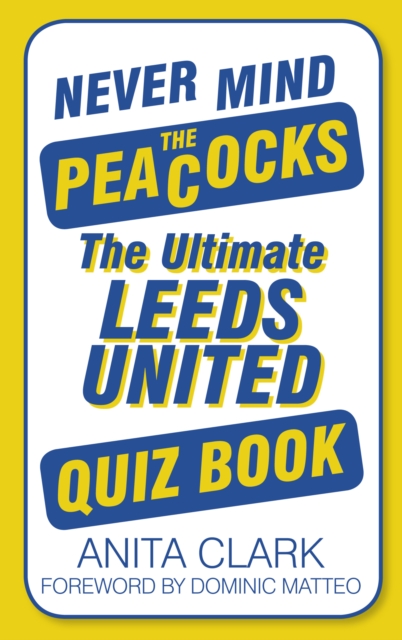 Never Mind the Peacocks : The Ultimate Leeds United Quiz Book, Paperback / softback Book