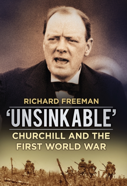 'Unsinkable' : Churchill and the First World War, Hardback Book