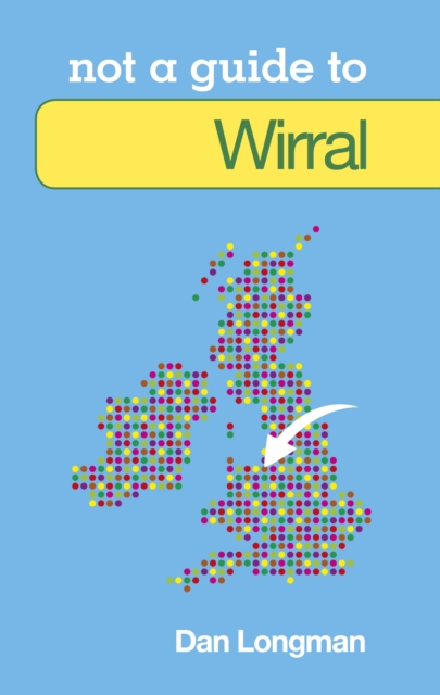 Not a Guide to: Wirral, Paperback / softback Book