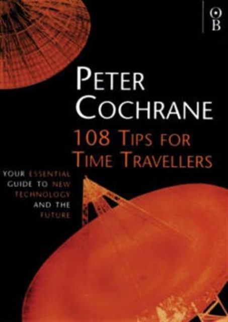 108 Tips for Time Travellers : Your Essential Guide to New Technology and the Future, Paperback Book