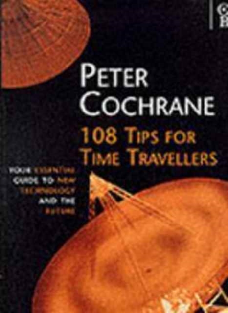 108 Tips for Time Travellers : Your Essential Guide to New Technology and the Future, Hardback Book