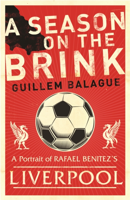 A Season on the Brink : Rafael Benitez, Liverpool and the Path to European Glory, Paperback / softback Book