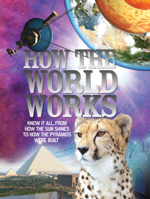 How the World Works : Know it All, from How the Sun Shines to How the Pyramids Were Built, Hardback Book