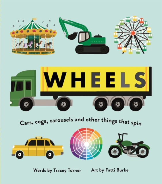 Wheels : Cars, Cogs, Carousels and Other Things That Spin, Paperback / softback Book