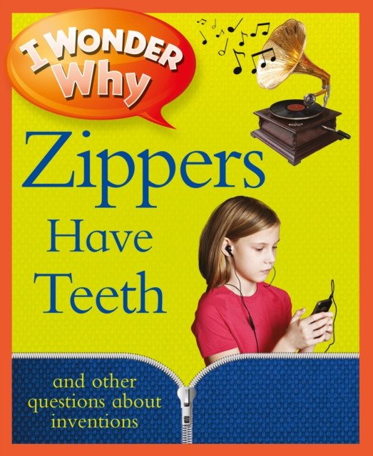 I Wonder Why Zippers Have Teeth: And Other Questions About Inventions, Paperback Book