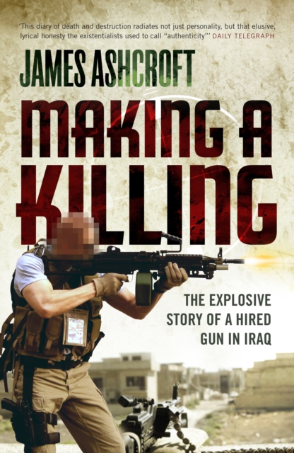 Making A Killing : The Explosive Story of a Hired Gun in Iraq, Paperback / softback Book