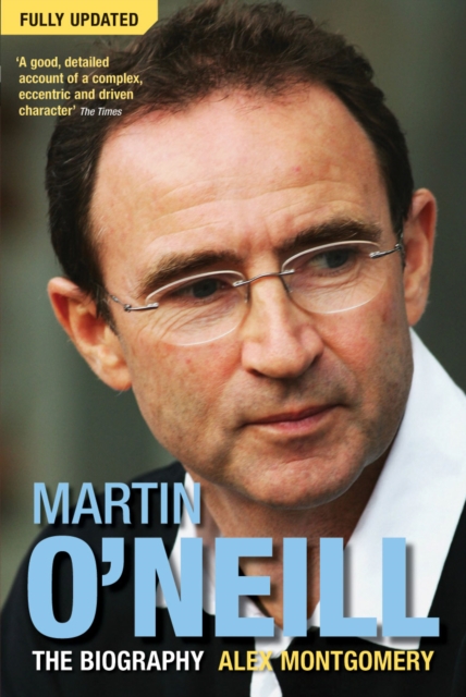 Martin O'Neill : The Biography, Paperback / softback Book