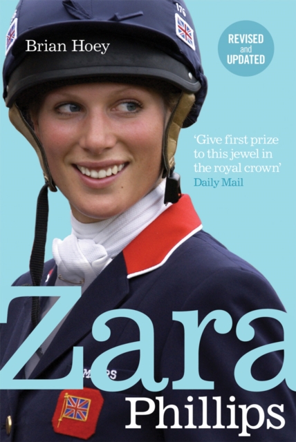 Zara Phillips : A Revealing Portrait of a Royal World Champion, Paperback / softback Book
