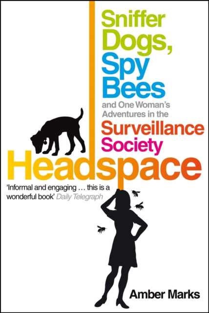 Headspace : Sniffer Dogs, Spy Bees and One Woman's Adventures in the Surveillance Society, Paperback / softback Book