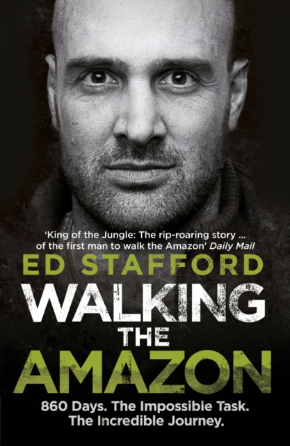 Walking the Amazon : 860 Days. The Impossible Task. The Incredible Journey, Paperback / softback Book