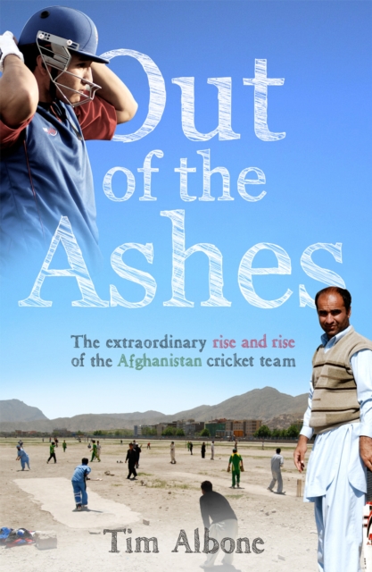 Out of the Ashes : The Remarkable Rise and Rise of the Afghanistan cricket team, Paperback / softback Book