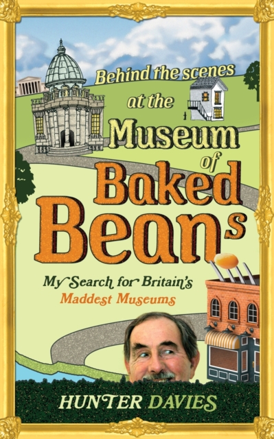 Behind the Scenes at the Museum of Baked Beans : My Search for Britain's Maddest Museums, EPUB eBook