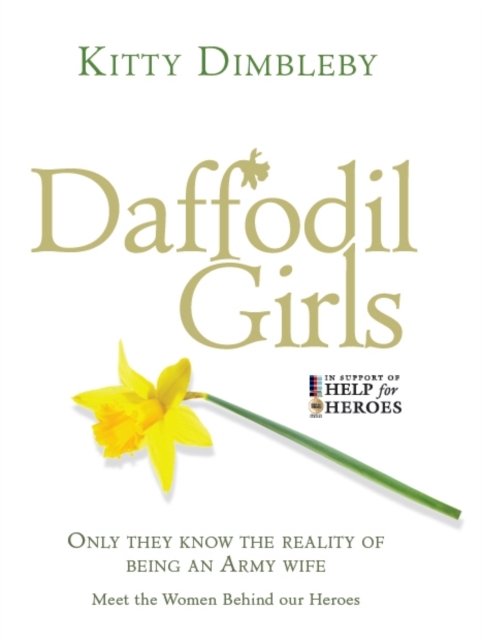 Daffodil Girls : Stories of Love, Loss and Friendship from the Women Behind Our Heroes, Hardback Book