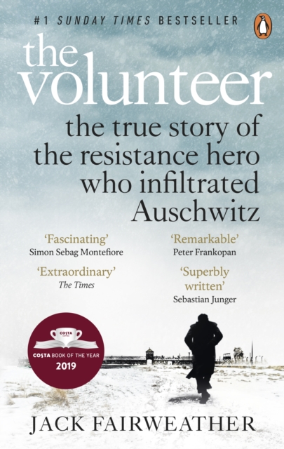 The Volunteer : The True Story of the Resistance Hero who Infiltrated Auschwitz – Costa Book of the Year 2019, EPUB eBook