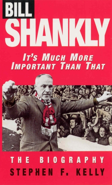 Bill Shankly: It's Much More Important Than That : The Biography, EPUB eBook