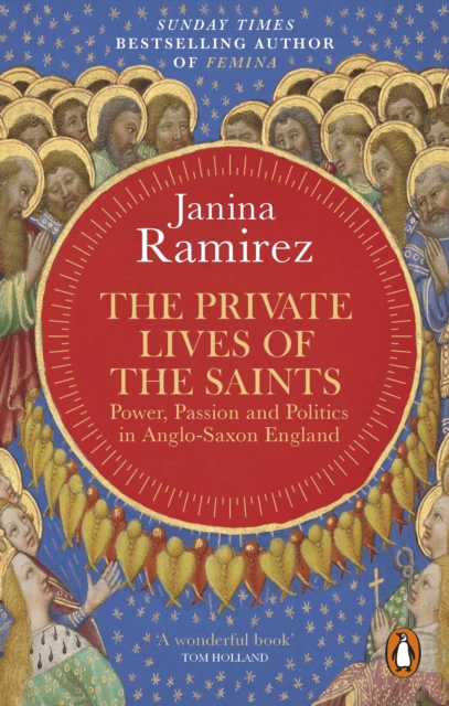 The Private Lives of the Saints : Power, Passion and Politics in Anglo-Saxon England, EPUB eBook