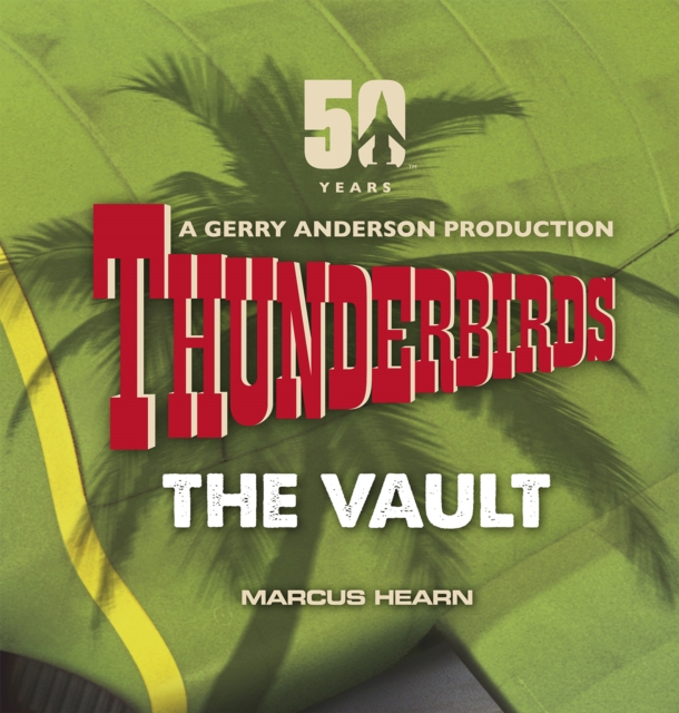 Thunderbirds : The Vault: celebrating over 50 years of the classic series, EPUB eBook
