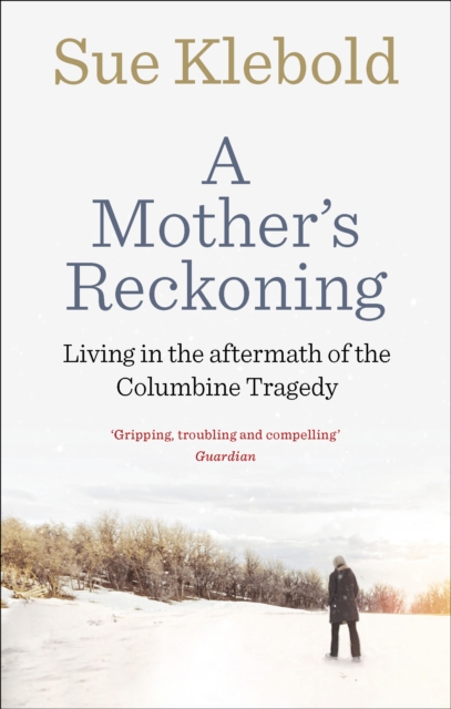 A Mother's Reckoning : Living in the aftermath of the Columbine tragedy, EPUB eBook