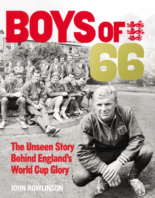 The Boys of  66 - The Unseen Story Behind England s World Cup Glory, EPUB eBook
