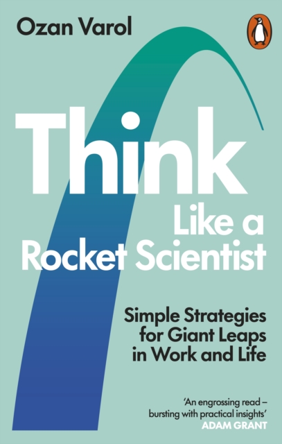 Think Like a Rocket Scientist : Simple Strategies for Giant Leaps in Work and Life, Paperback / softback Book