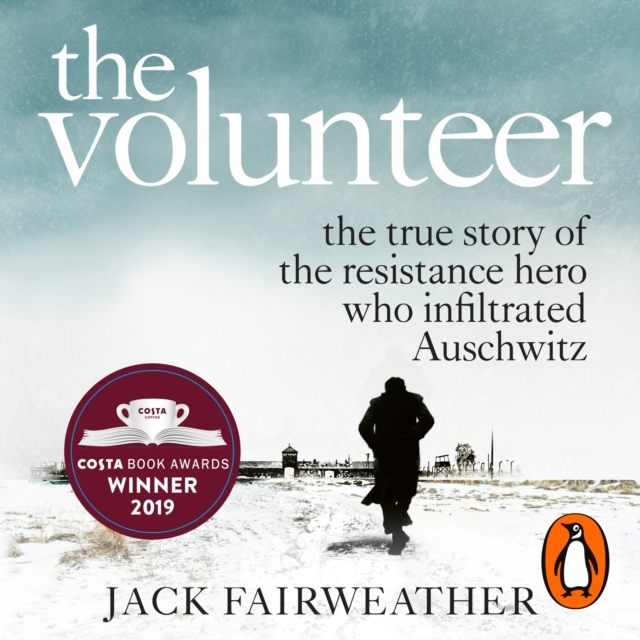 The Volunteer : The True Story of the Resistance Hero who Infiltrated Auschwitz - Costa Book of the Year 2019, eAudiobook MP3 eaudioBook