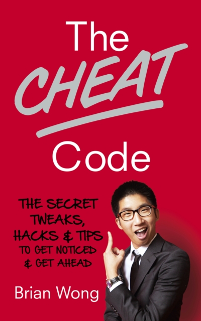 The Cheat Code : The Secret Tweaks, Hacks and Tips to Get Noticed and Get Ahead, Paperback / softback Book