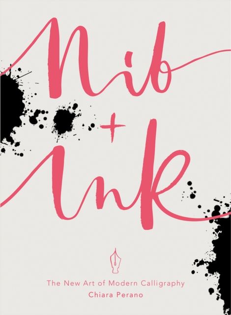 Nib + Ink : The New Art of Modern Calligraphy, Paperback / softback Book