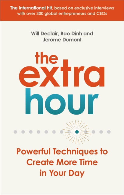 The Extra Hour : Powerful Techniques to Create More Time in Your Day, EPUB eBook