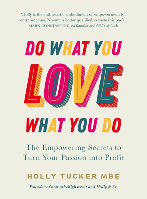 Do What You Love, Love What You Do : The Empowering Secrets to Turn Your Passion into Profit, Hardback Book