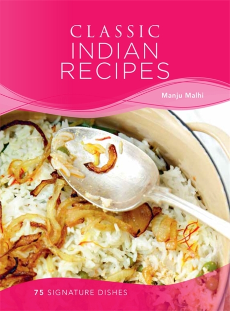 Classic Indian Recipes : 75 Signature Dishes, Hardback Book