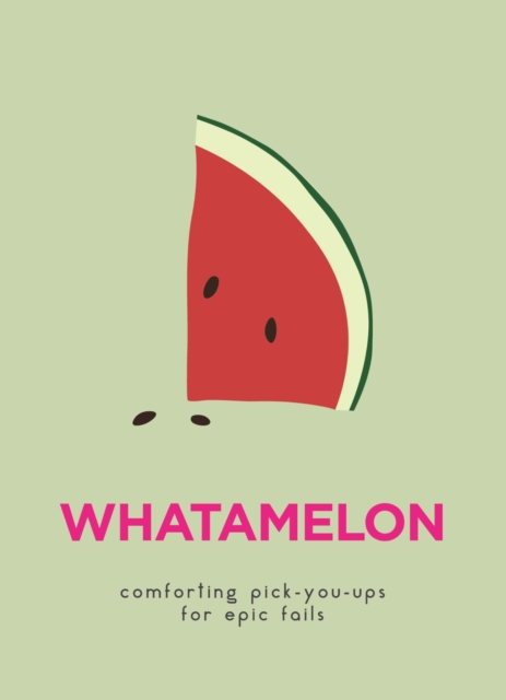 WhatAMelon : Comforting pick-you-ups for epic fails, EPUB eBook