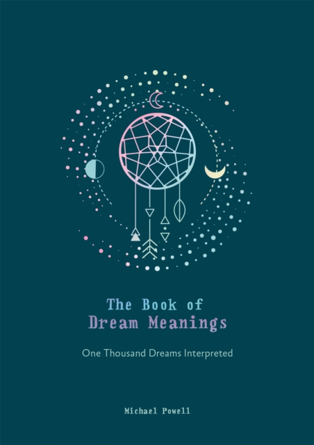 The Book of Dream Meanings : One Thousand Dreams Interpreted, Hardback Book